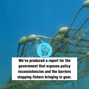 We’ve produced a report for the government that exposes policy inconsistencies and the barriers stopping fishers bringing in gear.
